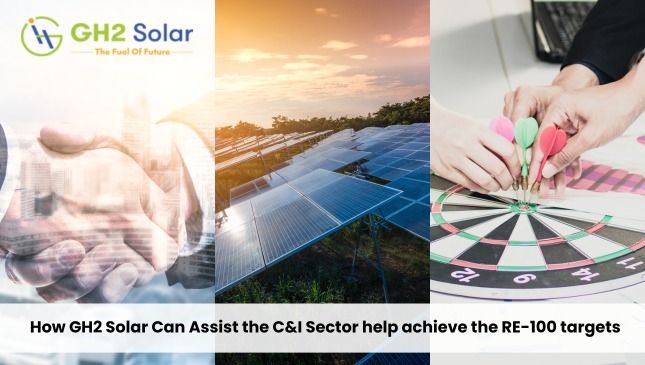 How GH2 Solar Can Assist the C&I Sector help achieve the RE-100 targets