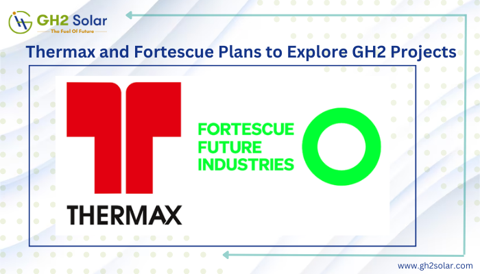 Read more about the article Thermax & Fortescue Plans to Explore GH2 Projects￼