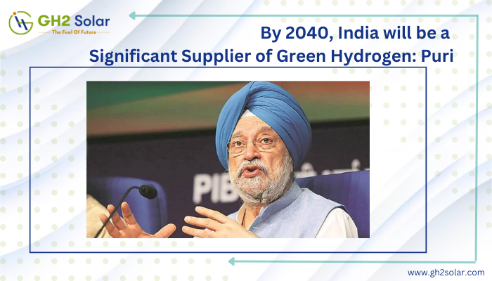 Read more about the article By 2040, India will be a Significant Supplier of GH2: Puri