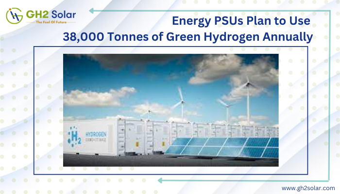 Read more about the article Energy PSUs Plan to Use 38000 Tonnes of Green Hydrogen Annually