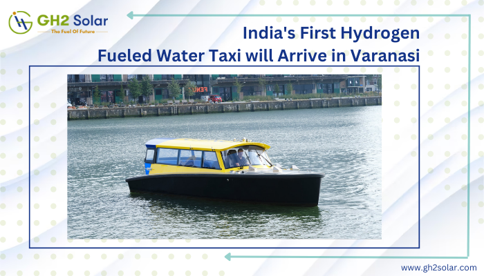 Read more about the article India’s First Hydrogen-Fueled Water Taxi will Arrive in Varanasi￼