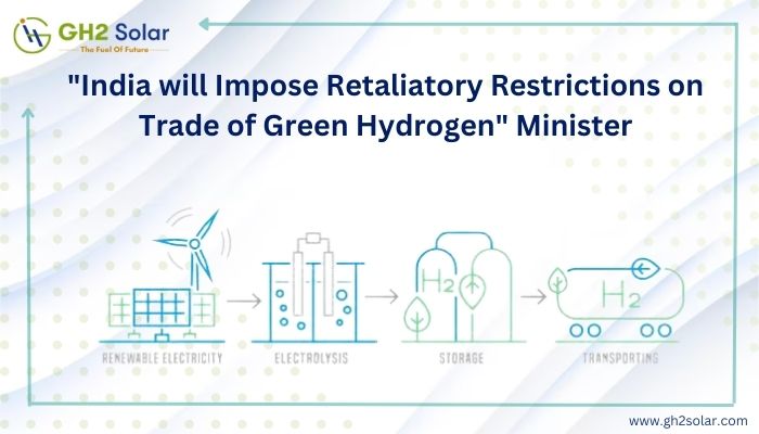 Read more about the article “India will Impose Retaliatory Restrictions on Trade of Green Hydrogen” Minister￼