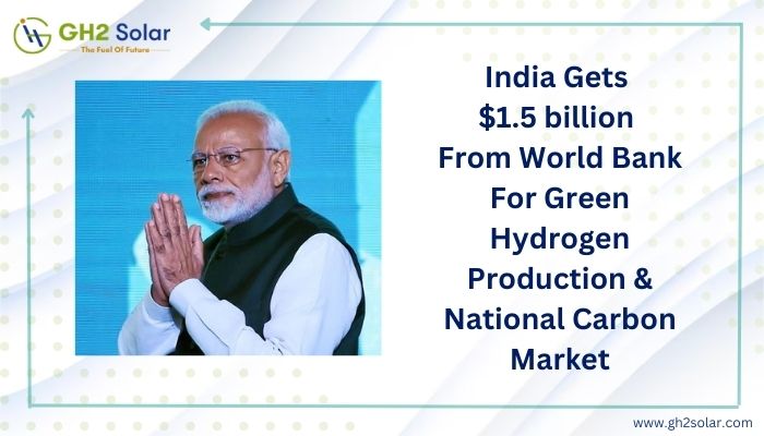Read more about the article India Gets $1.5 billion From World Bank For Green Hydrogen Production & National Carbon Market￼